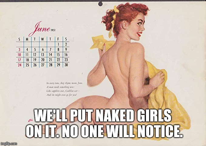 WE'LL PUT NAKED GIRLS ON IT. NO ONE WILL NOTICE. | made w/ Imgflip meme maker