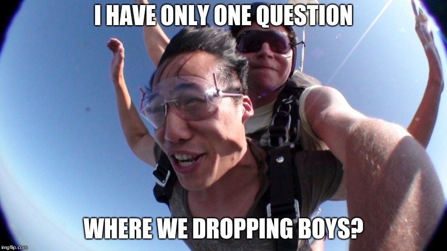Where we dropping boys? | I HAVE ONLY ONE QUESTION; WHERE WE DROPPING BOYS? | image tagged in fortnite,fortnite memes,skydiving,fails,funny memes | made w/ Imgflip meme maker
