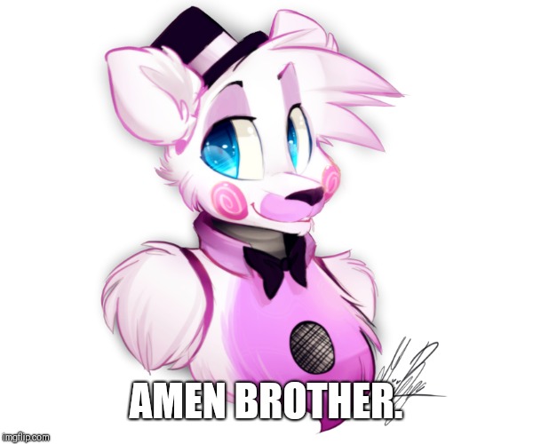 Funtime Freedy | AMEN BROTHER. | image tagged in funtime freedy | made w/ Imgflip meme maker