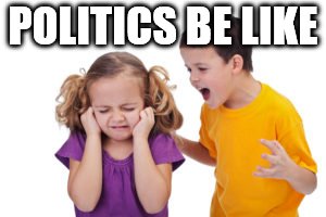 POLITICS BE LIKE | made w/ Imgflip meme maker