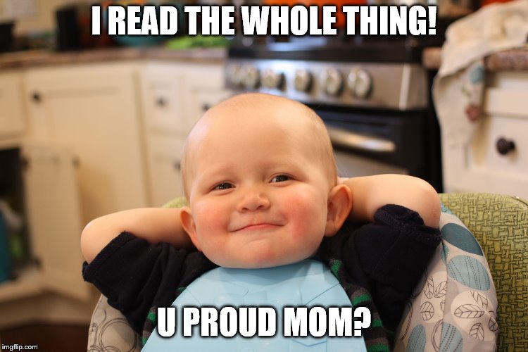 Smug kid | I READ THE WHOLE THING! U PROUD MOM? | image tagged in smug kid | made w/ Imgflip meme maker