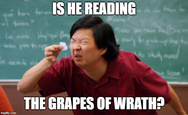 Senior Chang Squinting | IS HE READING THE GRAPES OF WRATH? | image tagged in senior chang squinting | made w/ Imgflip meme maker