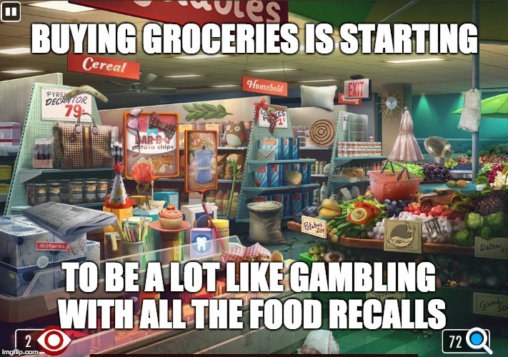 Grocery store | BUYING GROCERIES IS STARTING; TO BE A LOT LIKE GAMBLING WITH ALL THE FOOD RECALLS | image tagged in grocery store | made w/ Imgflip meme maker