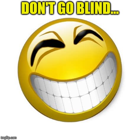 DON'T GO BLIND... | made w/ Imgflip meme maker
