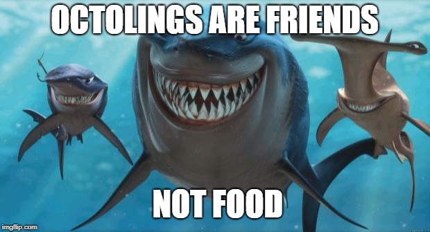 Finding Nemo Sharks | OCTOLINGS ARE FRIENDS; NOT FOOD | image tagged in finding nemo sharks | made w/ Imgflip meme maker