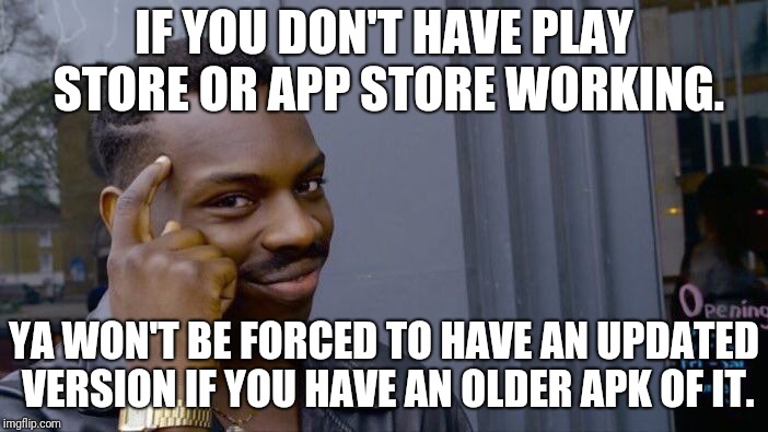 Roll Safe Think About It Meme | IF YOU DON'T HAVE PLAY STORE OR APP STORE WORKING. YA WON'T BE FORCED TO HAVE AN UPDATED VERSION IF YOU HAVE AN OLDER APK OF IT. | image tagged in memes,roll safe think about it | made w/ Imgflip meme maker