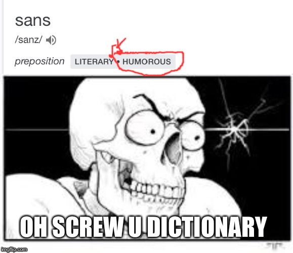 Dictionary knows sans | OH SCREW U DICTIONARY | image tagged in undertale,puns,sans,papyrus | made w/ Imgflip meme maker