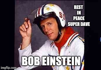 Rest In Peace "Super Dave Osborne" aka: Bob Einstein. | REST IN PEACE SUPER DAVE; BOB EINSTEIN | image tagged in super,dave,rest in peace,another one,memes,sadness | made w/ Imgflip meme maker
