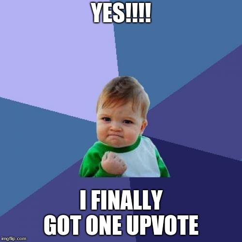 Success Kid Meme | YES!!!! I FINALLY GOT ONE UPVOTE | image tagged in memes,success kid | made w/ Imgflip meme maker