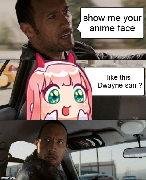 The Rock Driving Meme | show me your anime face; like this Dwayne-san ? | image tagged in memes,the rock driving | made w/ Imgflip meme maker
