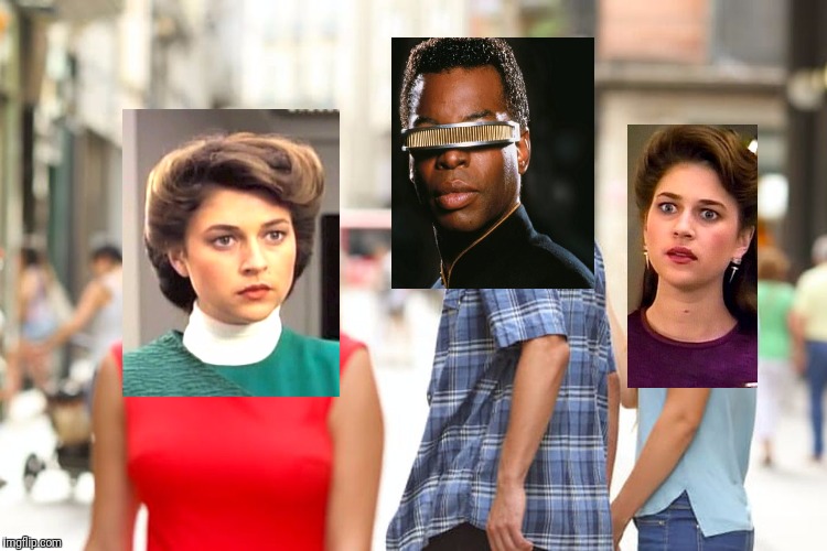 The Conflict Of Geordi La Forge | image tagged in memes,distracted boyfriend,star trek the next generation,star trek tng | made w/ Imgflip meme maker