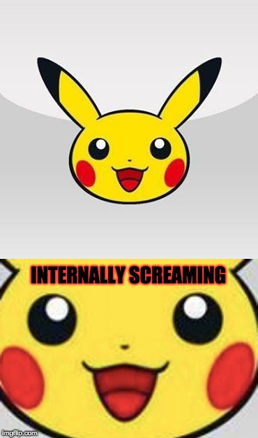 Pikachu screaming internally | INTERNALLY SCREAMING | image tagged in pikachu,pokemon,funny pokemon,funny memes,funny meme,funny | made w/ Imgflip meme maker