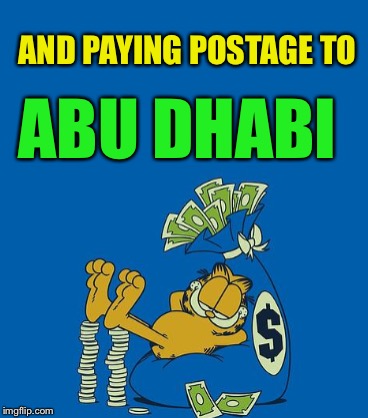 AND PAYING POSTAGE TO ABU DHABI | made w/ Imgflip meme maker