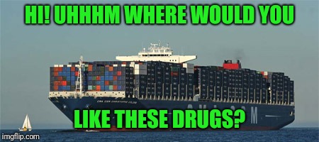 HI! UHHHM WHERE WOULD YOU LIKE THESE DRUGS? | made w/ Imgflip meme maker