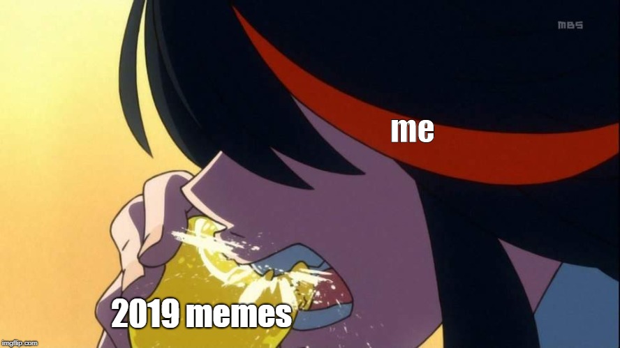 me; 2019 memes | image tagged in anime,lemons,2019,memes | made w/ Imgflip meme maker