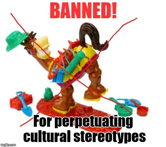 Buckaroo Ban | BANNED! For perpetuating cultural stereotypes | image tagged in buckaroo,toy ban,cultural appropriation | made w/ Imgflip meme maker
