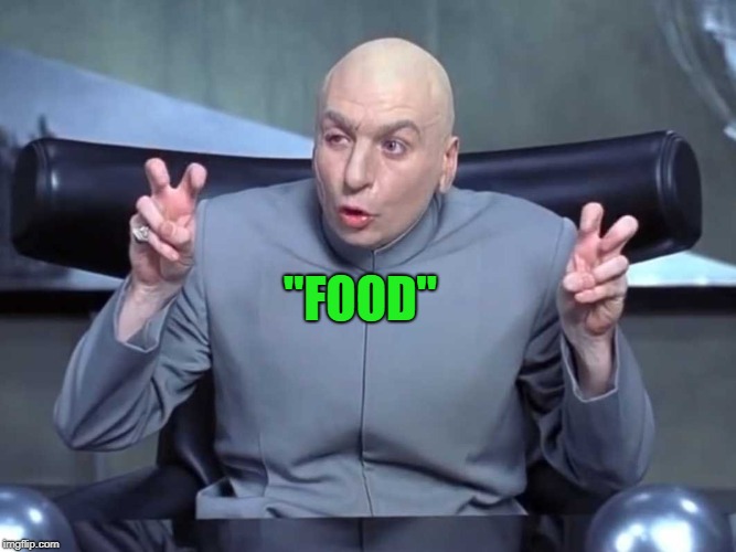 Dr Evil air quotes | "FOOD" | image tagged in dr evil air quotes | made w/ Imgflip meme maker