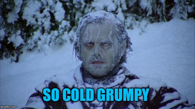 Cold | SO COLD GRUMPY | image tagged in cold | made w/ Imgflip meme maker