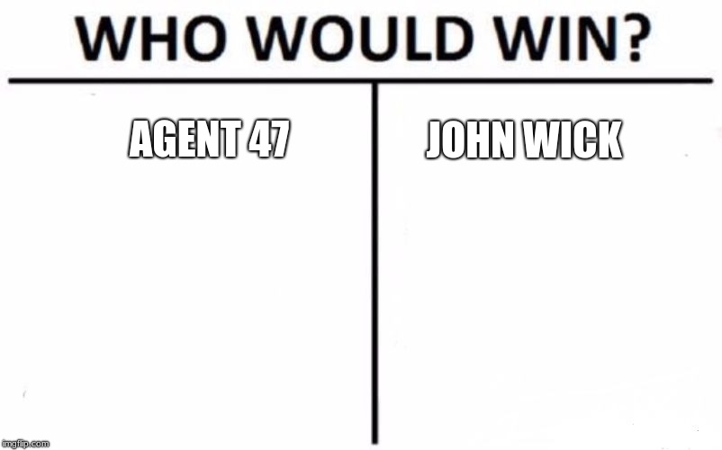 Who Would Win? Meme | AGENT 47; JOHN WICK | image tagged in memes,who would win | made w/ Imgflip meme maker
