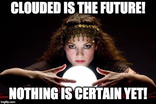 Fortune teller | CLOUDED IS THE FUTURE! NOTHING IS CERTAIN YET! | image tagged in fortune teller | made w/ Imgflip meme maker