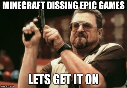 Am I The Only One Around Here | MINECRAFT DISSING EPIC GAMES; LETS GET IT ON | image tagged in memes,am i the only one around here | made w/ Imgflip meme maker