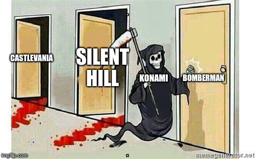 Grim Reaper Knocking Door | SILENT HILL; CASTLEVANIA; BOMBERMAN; KONAMI | image tagged in grim reaper knocking door | made w/ Imgflip meme maker