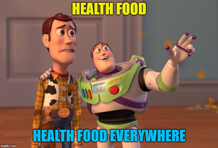 And blenders, juicers, cook books, running gear... :) | HEALTH FOOD; HEALTH FOOD EVERYWHERE | image tagged in memes,x x everywhere,health food,new year new me | made w/ Imgflip meme maker