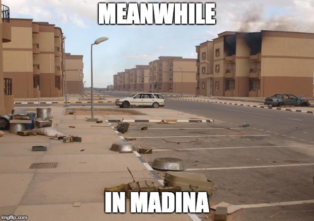 Ghost town | MEANWHILE; IN MADINA | image tagged in ghost town | made w/ Imgflip meme maker