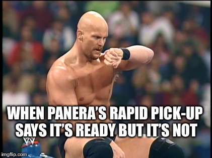 WHEN PANERA’S RAPID PICK-UP SAYS IT’S READY BUT IT’S NOT | image tagged in food | made w/ Imgflip meme maker