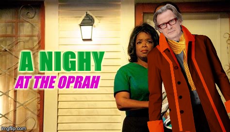 A NIGHY AT THE OPRAH | made w/ Imgflip meme maker