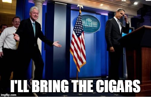 Bubba And Barack Meme | I'LL BRING THE CIGARS | image tagged in memes,bubba and barack | made w/ Imgflip meme maker