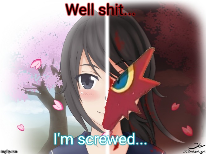 Yandere Blaziken | Well shit... I'm screwed... | image tagged in yandere blaziken | made w/ Imgflip meme maker