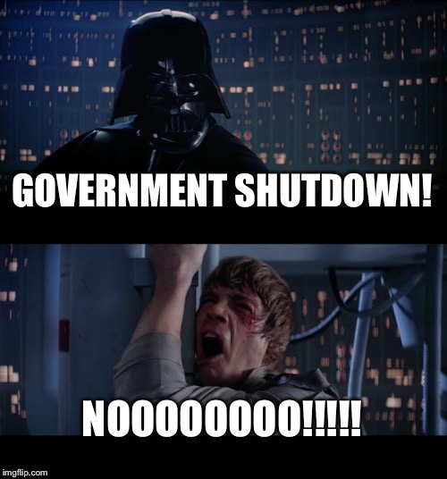 Star Wars No Meme | GOVERNMENT SHUTDOWN! NOOOOOOOO!!!!! | image tagged in memes,star wars no | made w/ Imgflip meme maker