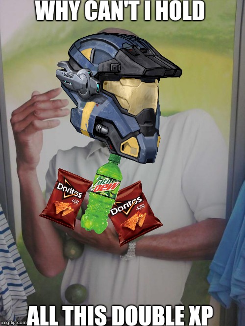 Why Can't I Hold All These Limes | WHY CAN'T I HOLD; ALL THIS DOUBLE XP | image tagged in memes,why can't i hold all these limes | made w/ Imgflip meme maker