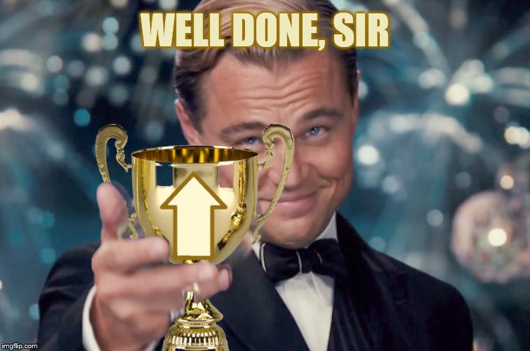 WELL DONE, SIR | made w/ Imgflip meme maker