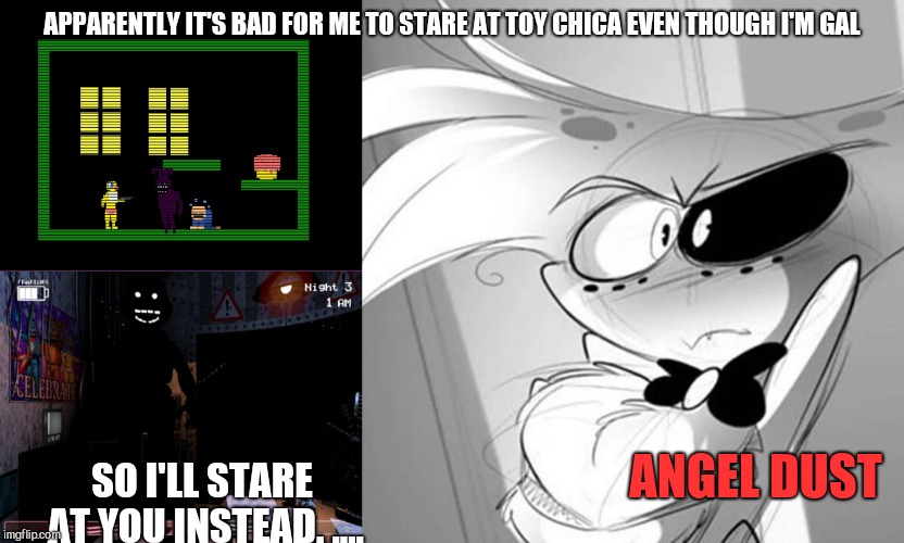 She's a stalking Shadow.......it's me  | APPARENTLY IT'S BAD FOR ME TO STARE AT TOY CHICA EVEN THOUGH I'M GAL; ANGEL DUST; SO I'LL STARE AT YOU INSTEAD. .... | image tagged in shadow bonnie,fnaf 3 shadow bonnie,insulted angel | made w/ Imgflip meme maker