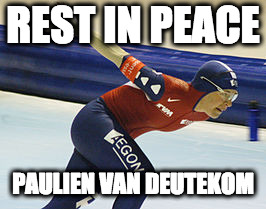It's not that I'm an ice skating fan, but when somebody dies at a young age, I'm always a bit... shocked (39 years) | REST IN PEACE; PAULIEN VAN DEUTEKOM | image tagged in in memoriam | made w/ Imgflip meme maker