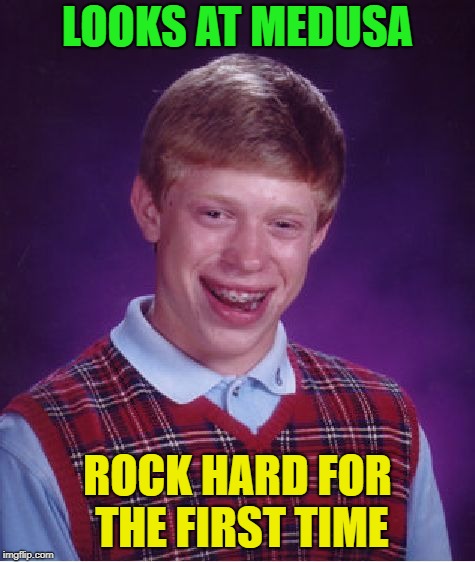Bad Luck Brian Meme | LOOKS AT MEDUSA ROCK HARD FOR THE FIRST TIME | image tagged in memes,bad luck brian | made w/ Imgflip meme maker