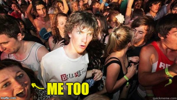 what if rave | ME TOO | image tagged in what if rave | made w/ Imgflip meme maker