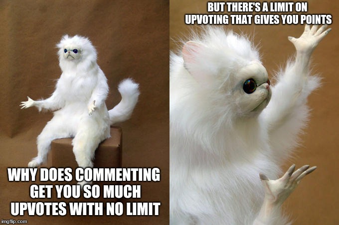 At least make the upvotes give you one point and are unlimited unlike commenting for 100 points | BUT THERE'S A LIMIT ON UPVOTING THAT GIVES YOU POINTS; WHY DOES COMMENTING GET YOU SO MUCH UPVOTES WITH NO LIMIT | image tagged in memes,persian cat room guardian,imgflip points,broken | made w/ Imgflip meme maker