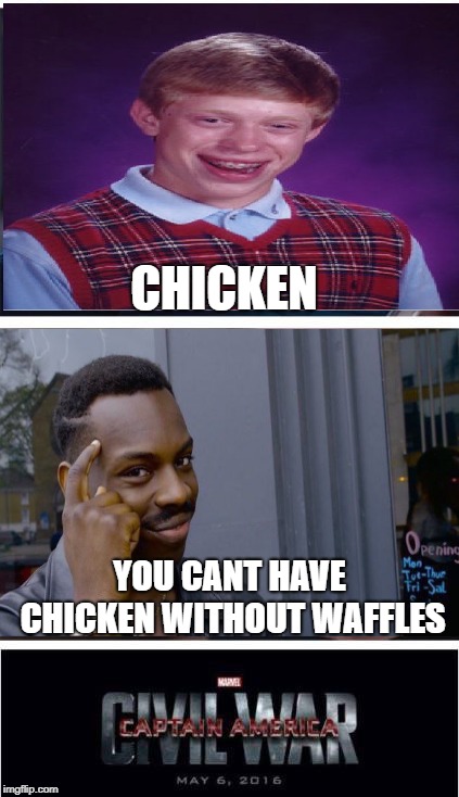 Marvel Civil War 1 | CHICKEN; YOU CANT HAVE CHICKEN WITHOUT WAFFLES | image tagged in memes,marvel civil war 1 | made w/ Imgflip meme maker