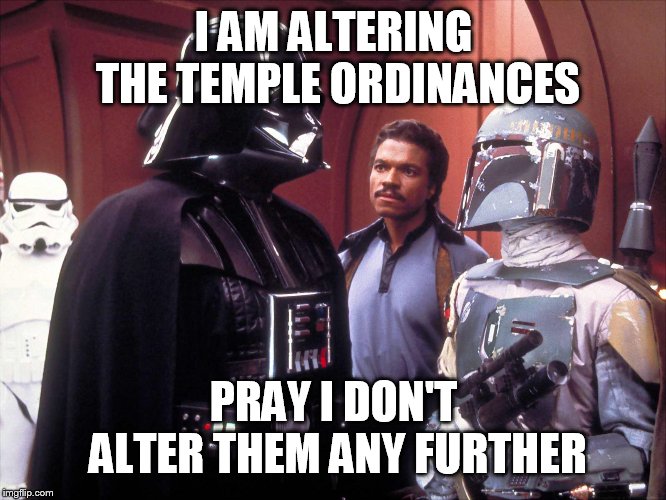I am altering the deal | I AM ALTERING THE TEMPLE ORDINANCES; PRAY I DON'T ALTER THEM ANY FURTHER | image tagged in i am altering the deal,exmormon | made w/ Imgflip meme maker