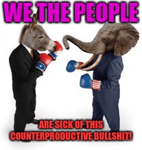 Groundhog Day | WE THE PEOPLE; ARE SICK OF THIS COUNTERPRODUCTIVE BULLSHIT! | image tagged in funny memes | made w/ Imgflip meme maker