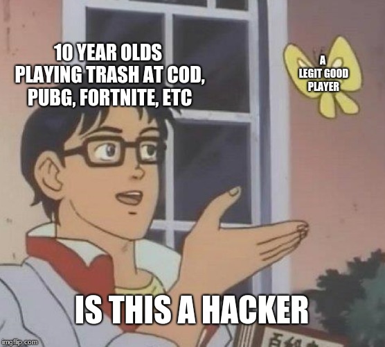 Get gud for get 360 NO-SCOOPED!!! | 10 YEAR OLDS PLAYING TRASH AT COD, PUBG, FORTNITE, ETC; A LEGIT GOOD PLAYER; IS THIS A HACKER | image tagged in memes,is this a pigeon,gaming,cod,pubg,fortnite | made w/ Imgflip meme maker