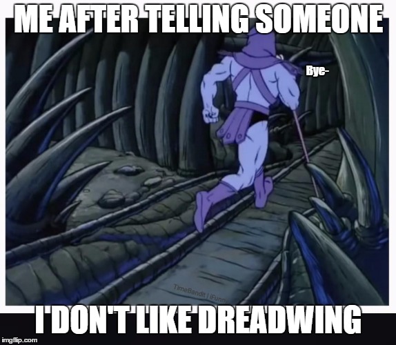 Skeletor running | ME AFTER TELLING SOMEONE; Bye-; I DON'T LIKE DREADWING | image tagged in skeletor running | made w/ Imgflip meme maker