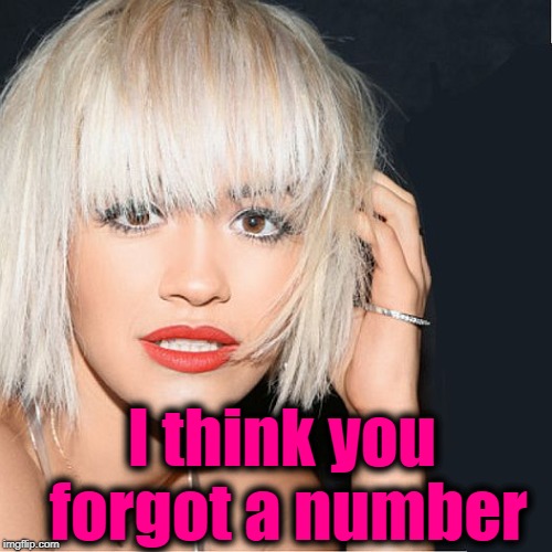 ditz | I think you forgot a number | image tagged in ditz | made w/ Imgflip meme maker