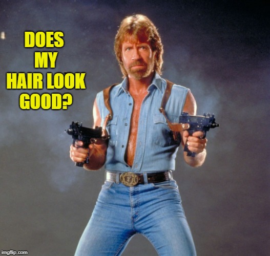 Chuck Norris is tough even with perfect 80s hair/mullet! | DOES MY HAIR LOOK GOOD? | image tagged in memes,chuck norris,mullet,1980s,how tough am i,guns blazing | made w/ Imgflip meme maker