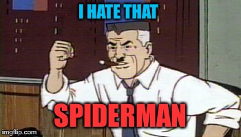 J Jonah Jameson Spiderman | I HATE THAT SPIDERMAN | image tagged in j jonah jameson spiderman | made w/ Imgflip meme maker