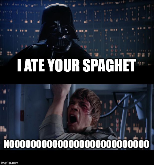 Star Wars No | I ATE YOUR SPAGHET; NOOOOOOOOOOOOOOOOOOOOOOOOOO | image tagged in memes,star wars no | made w/ Imgflip meme maker