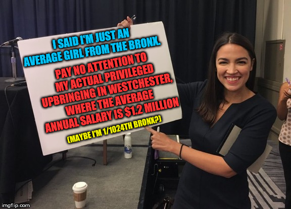 I guess she went district shopping just like Hillary did | PAY NO ATTENTION TO MY ACTUAL PRIVILEGED UPBRINGING IN WESTCHESTER, WHERE THE AVERAGE ANNUAL SALARY IS $1.2 MILLION; I SAID I'M JUST AN AVERAGE GIRL FROM THE BRONX. (MAYBE I'M 1/1024TH BRONX?) | image tagged in ocasio cortez whiteboard | made w/ Imgflip meme maker